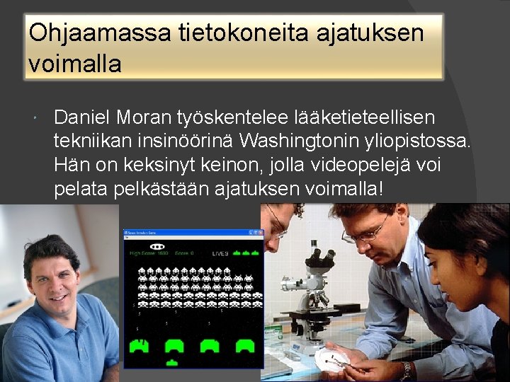 Ohjaamassa tietokoneita ajatuksen voimalla Daniel Moran työskentelee lääketieteellisen tekniikan insinöörinä Washingtonin yliopistossa. Hän on