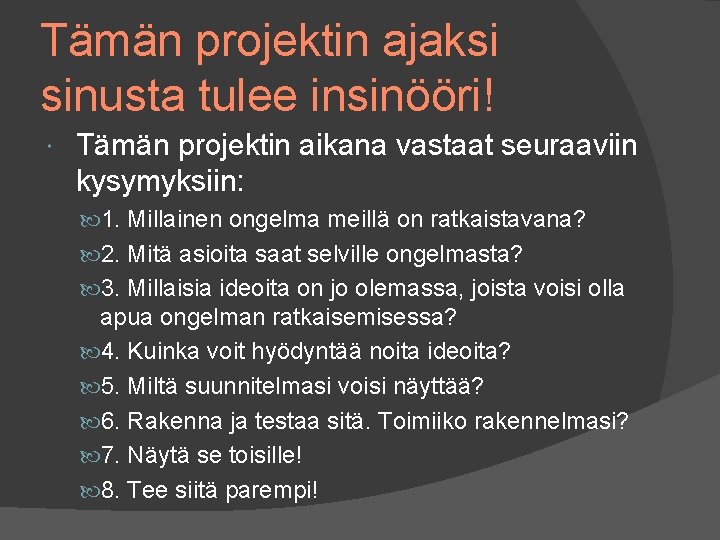 Tämän projektin ajaksi sinusta tulee insinööri! Tämän projektin aikana vastaat seuraaviin kysymyksiin: 1. Millainen