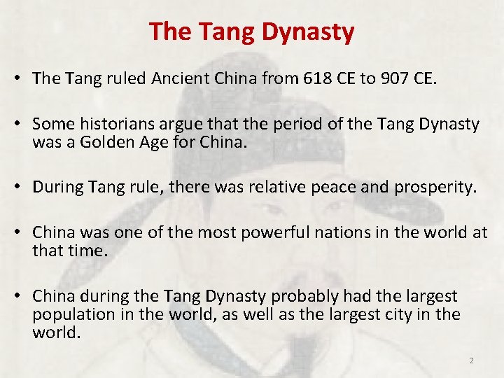 The Tang Dynasty • The Tang ruled Ancient China from 618 CE to 907 The Tang Dynasty • The Tang ruled Ancient China from 618 CE to 907