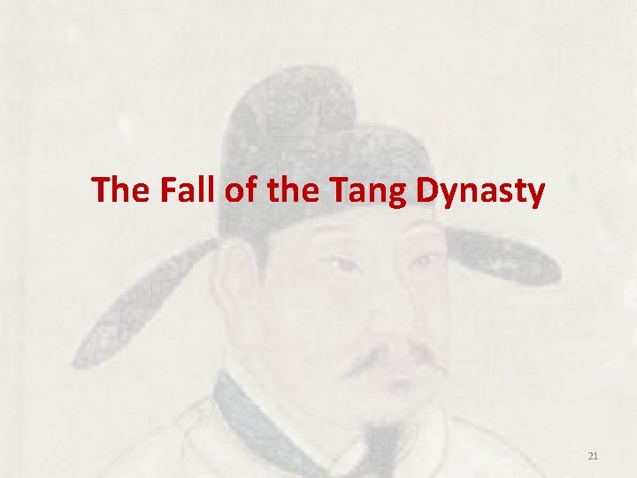 The Fall of the Tang Dynasty 21 The Fall of the Tang Dynasty 21