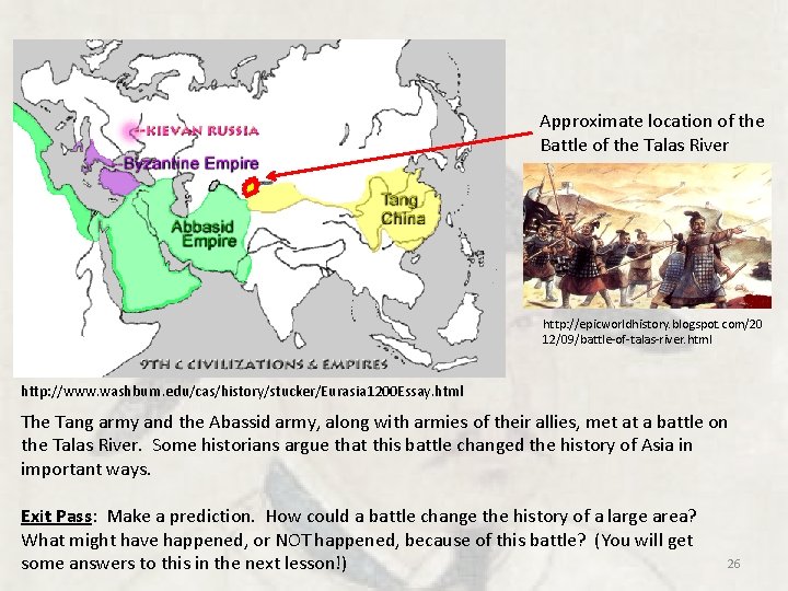 Approximate location of the Battle of the Talas River http: //epicworldhistory. blogspot. com/20 12/09/battle-of-talas-river. Approximate location of the Battle of the Talas River http: //epicworldhistory. blogspot. com/20 12/09/battle-of-talas-river.