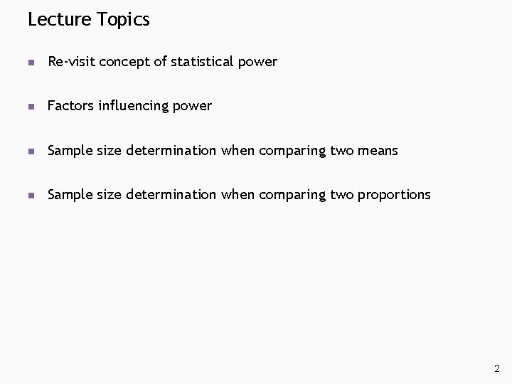 Lecture Topics n Re-visit concept of statistical power n Factors influencing power n Sample Lecture Topics n Re-visit concept of statistical power n Factors influencing power n Sample