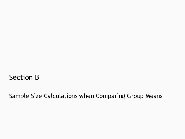 Section B Sample Size Calculations when Comparing Group Means Section B Sample Size Calculations when Comparing Group Means