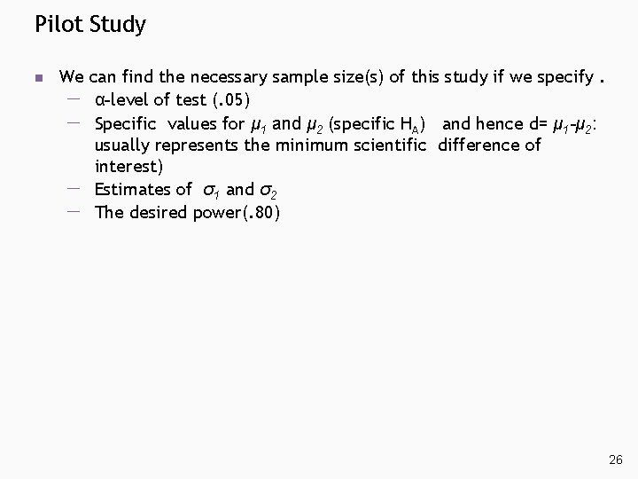 Pilot Study n We can find the necessary sample size(s) of this study if Pilot Study n We can find the necessary sample size(s) of this study if