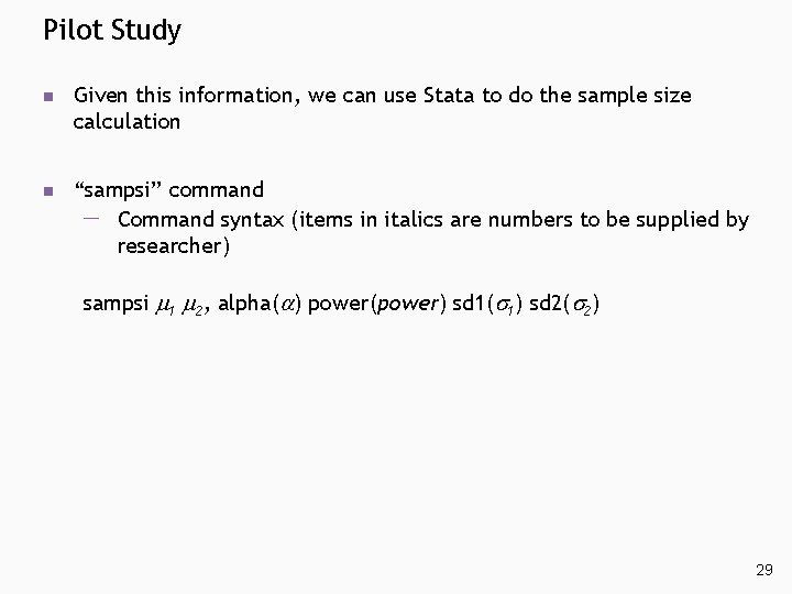 Pilot Study n Given this information, we can use Stata to do the sample Pilot Study n Given this information, we can use Stata to do the sample
