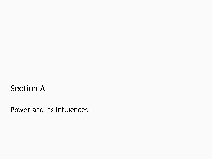 Section A Power and Its Influences Section A Power and Its Influences