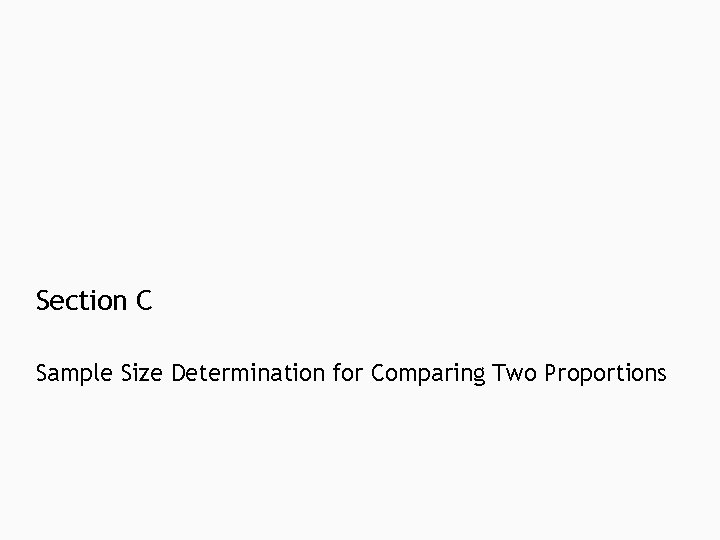 Section C Sample Size Determination for Comparing Two Proportions Section C Sample Size Determination for Comparing Two Proportions
