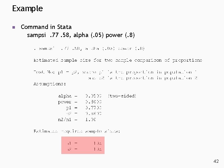 Example n Command in Stata sampsi. 77. 58, alpha (. 05) power (. 8) Example n Command in Stata sampsi. 77. 58, alpha (. 05) power (. 8)