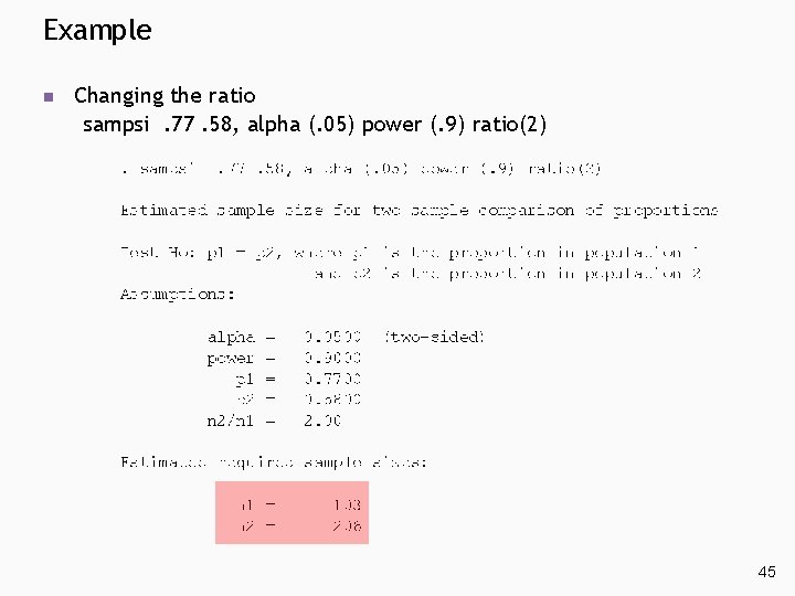 Example n Changing the ratio sampsi. 77. 58, alpha (. 05) power (. 9) Example n Changing the ratio sampsi. 77. 58, alpha (. 05) power (. 9)