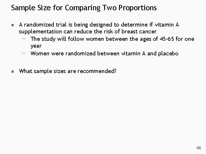 Sample Size for Comparing Two Proportions n A randomized trial is being designed to Sample Size for Comparing Two Proportions n A randomized trial is being designed to