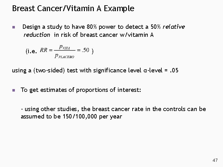 Breast Cancer/Vitamin A Example n Design a study to have 80% power to detect Breast Cancer/Vitamin A Example n Design a study to have 80% power to detect