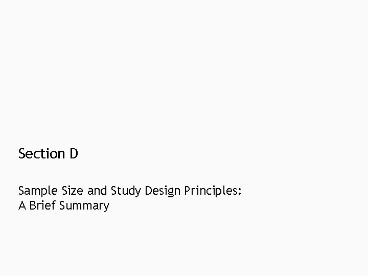 Section D Sample Size and Study Design Principles: A Brief Summary Section D Sample Size and Study Design Principles: A Brief Summary