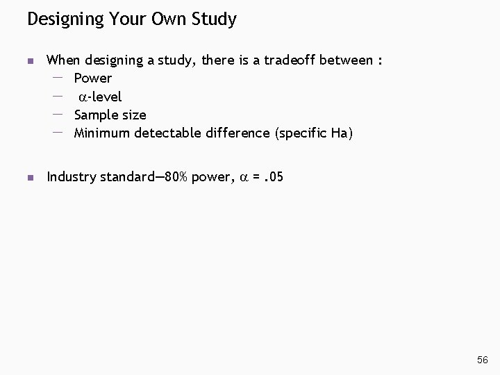 Designing Your Own Study n When designing a study, there is a tradeoff between Designing Your Own Study n When designing a study, there is a tradeoff between