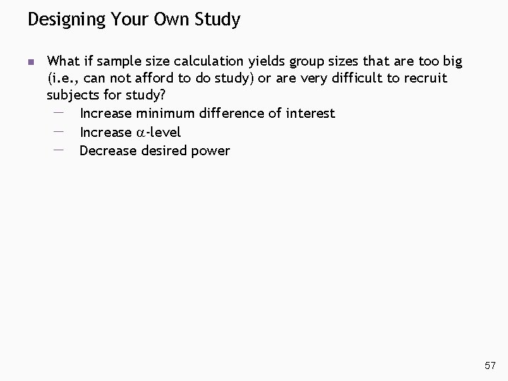 Designing Your Own Study n What if sample size calculation yields group sizes that Designing Your Own Study n What if sample size calculation yields group sizes that