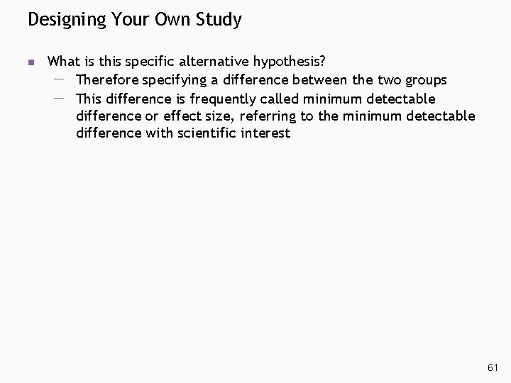 Designing Your Own Study n What is this specific alternative hypothesis? Therefore specifying a Designing Your Own Study n What is this specific alternative hypothesis? Therefore specifying a