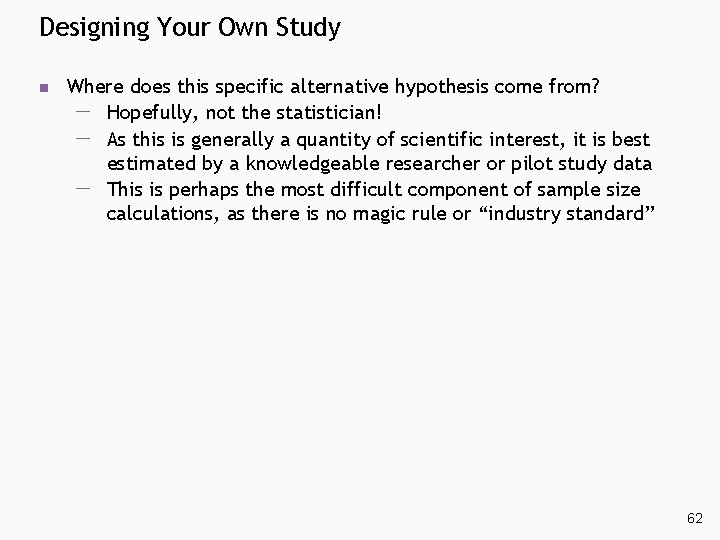 Designing Your Own Study n Where does this specific alternative hypothesis come from? Hopefully, Designing Your Own Study n Where does this specific alternative hypothesis come from? Hopefully,