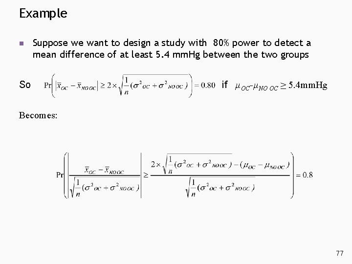 Example n Suppose we want to design a study with 80% power to detect Example n Suppose we want to design a study with 80% power to detect