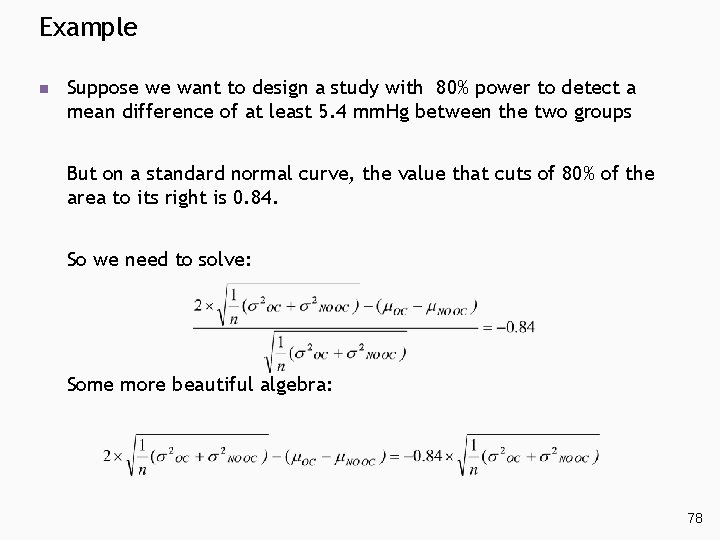 Example n Suppose we want to design a study with 80% power to detect Example n Suppose we want to design a study with 80% power to detect