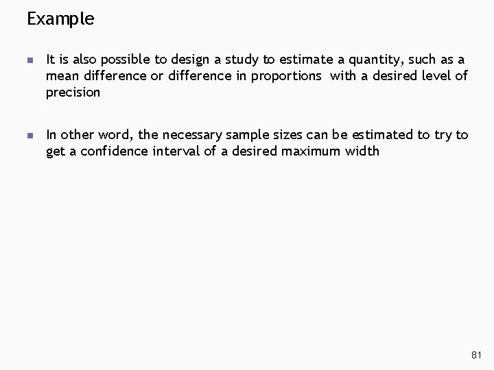 Example n It is also possible to design a study to estimate a quantity, Example n It is also possible to design a study to estimate a quantity,