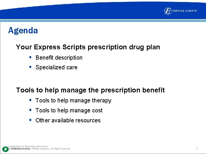 Agenda Your Express Scripts prescription drug plan § Benefit description § Specialized care Tools