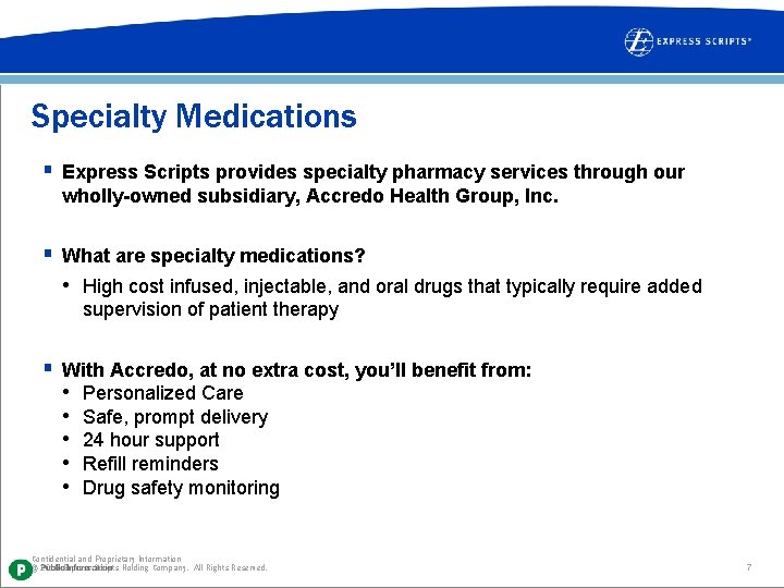 Specialty Medications § Express Scripts provides specialty pharmacy services through our wholly-owned subsidiary, Accredo