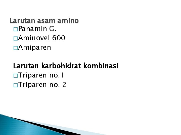 Larutan asam amino �Panamin G. �Aminovel 600 �Amiparen Larutan karbohidrat kombinasi �Triparen no. 1