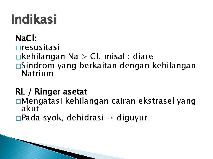 Indikasi Na. Cl: �resusitasi �kehilangan Na > Cl, misal : diare �Sindrom yang berkaitan