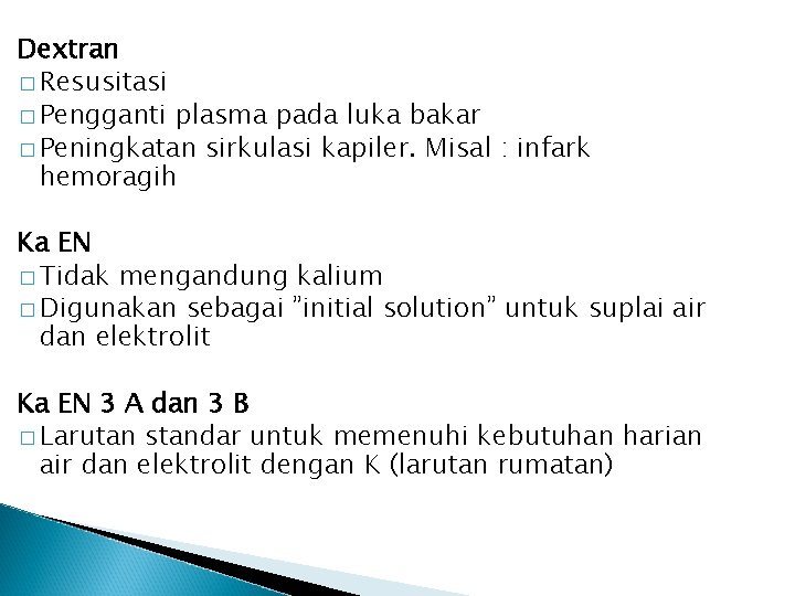 Dextran � Resusitasi � Pengganti plasma pada luka bakar � Peningkatan sirkulasi kapiler. Misal
