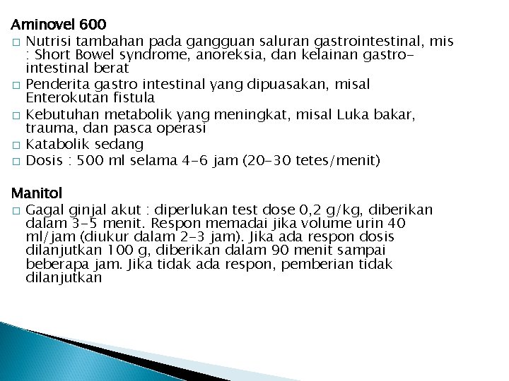 Aminovel 600 � Nutrisi tambahan pada gangguan saluran gastrointestinal, mis : Short Bowel syndrome,