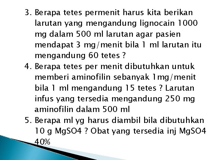 3. Berapa tetes permenit harus kita berikan larutan yang mengandung lignocain 1000 mg dalam