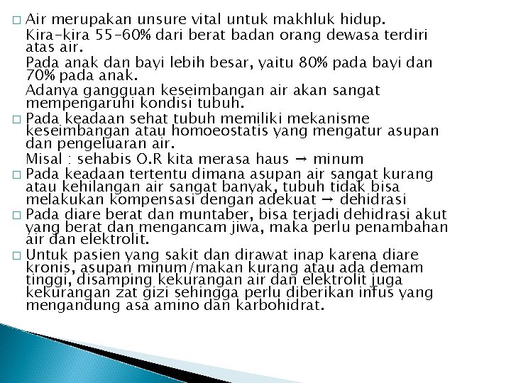 Air merupakan unsure vital untuk makhluk hidup. Kira-kira 55 -60% dari berat badan orang