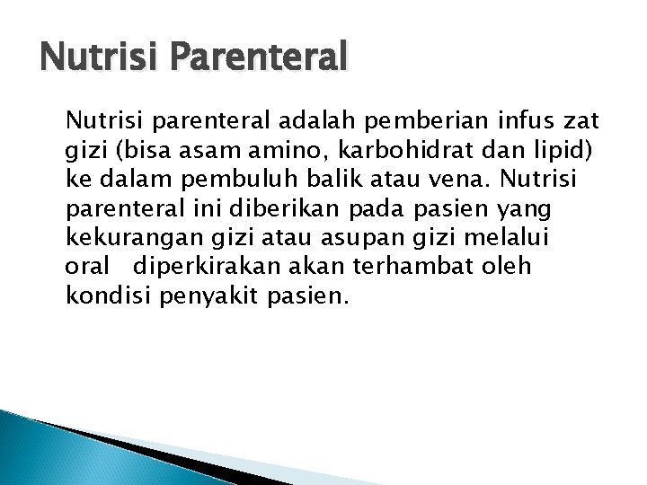 Nutrisi Parenteral Nutrisi parenteral adalah pemberian infus zat gizi (bisa asam amino, karbohidrat dan