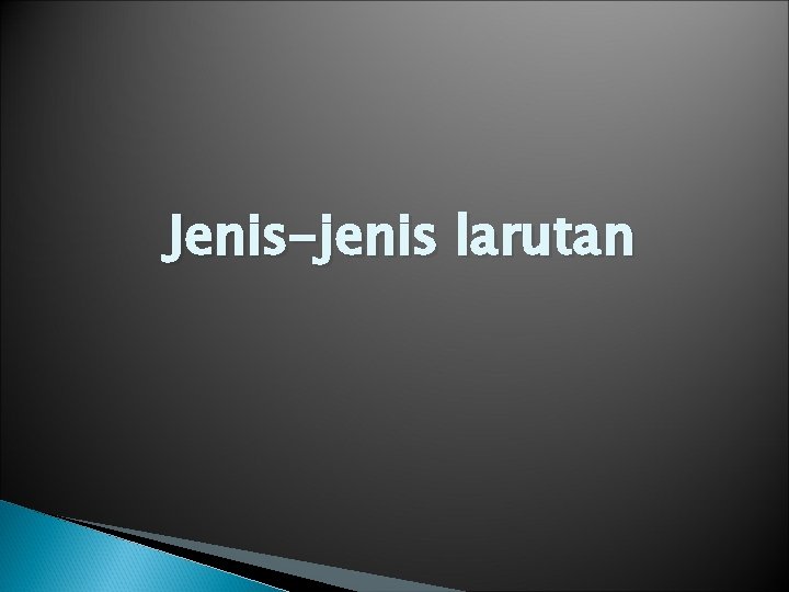 Jenis-jenis larutan 