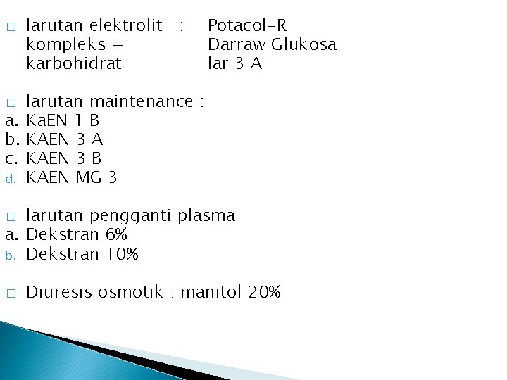 � larutan elektrolit : kompleks + karbohidrat Potacol-R Darraw Glukosa lar 3 A larutan