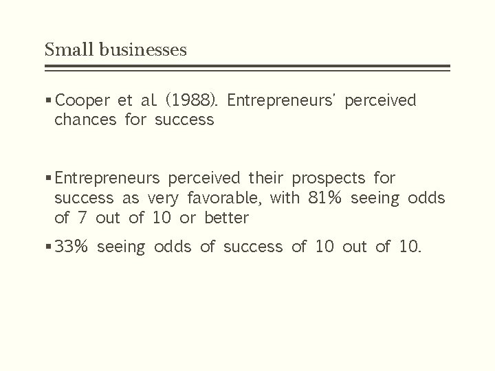 Small businesses § Cooper et al. (1988). Entrepreneurs' perceived chances for success § Entrepreneurs