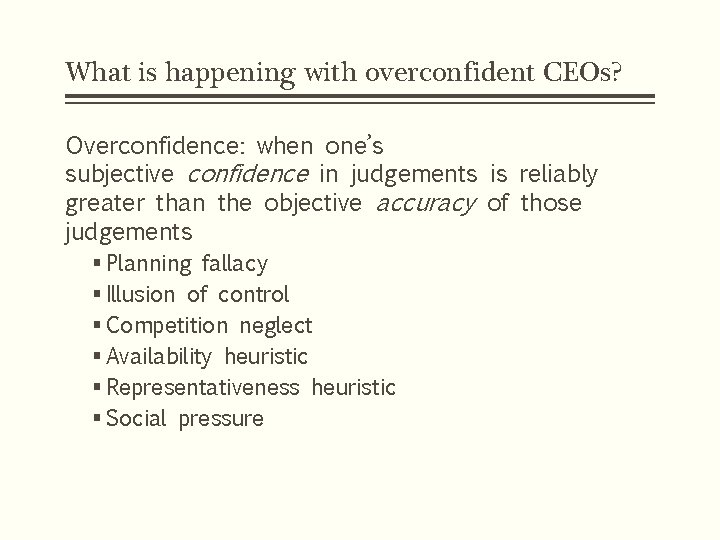 What is happening with overconfident CEOs? Overconfidence: when one’s subjective confidence in judgements is