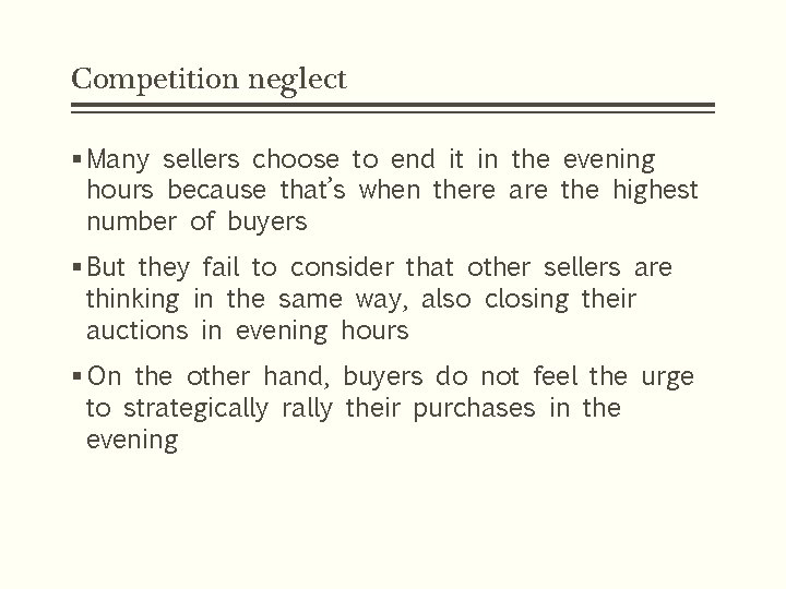 Competition neglect § Many sellers choose to end it in the evening hours because