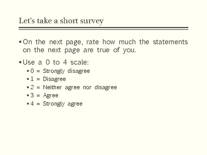 Let’s take a short survey § On the next page, rate how much the