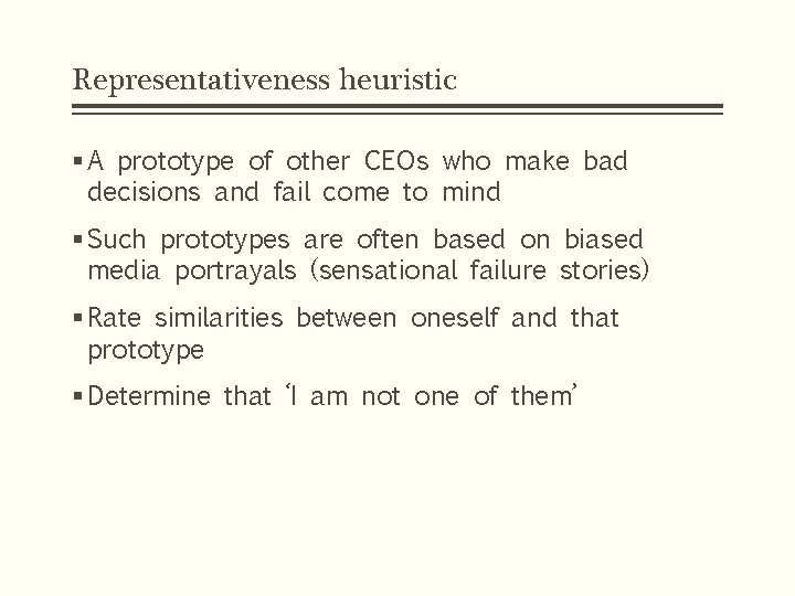 Representativeness heuristic § A prototype of other CEOs who make bad decisions and fail