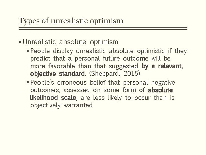 Types of unrealistic optimism § Unrealistic absolute optimism § People display unrealistic absolute optimistic