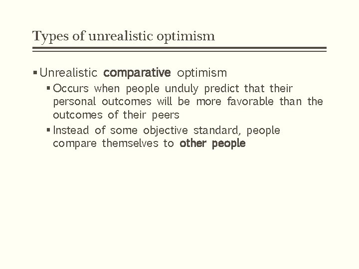 Types of unrealistic optimism § Unrealistic comparative optimism § Occurs when people unduly predict