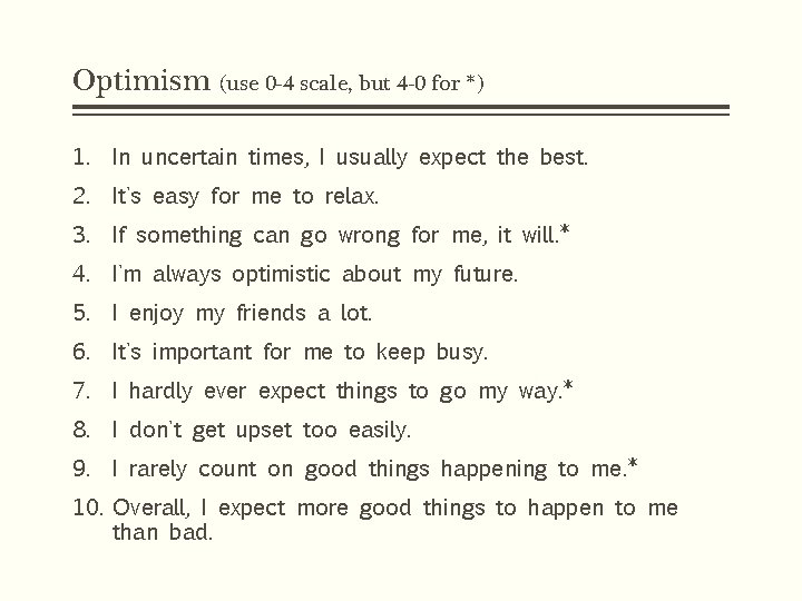 Optimism (use 0 -4 scale, but 4 -0 for *) 1. In uncertain times,