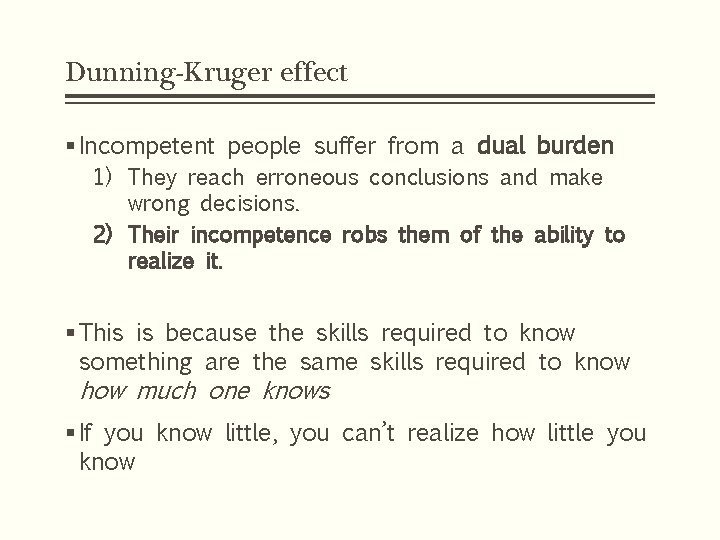 Dunning-Kruger effect § Incompetent people suffer from a dual burden 1) They reach erroneous