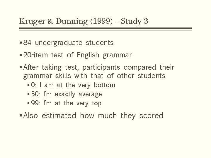 Kruger & Dunning (1999) – Study 3 § 84 undergraduate students § 20 -item