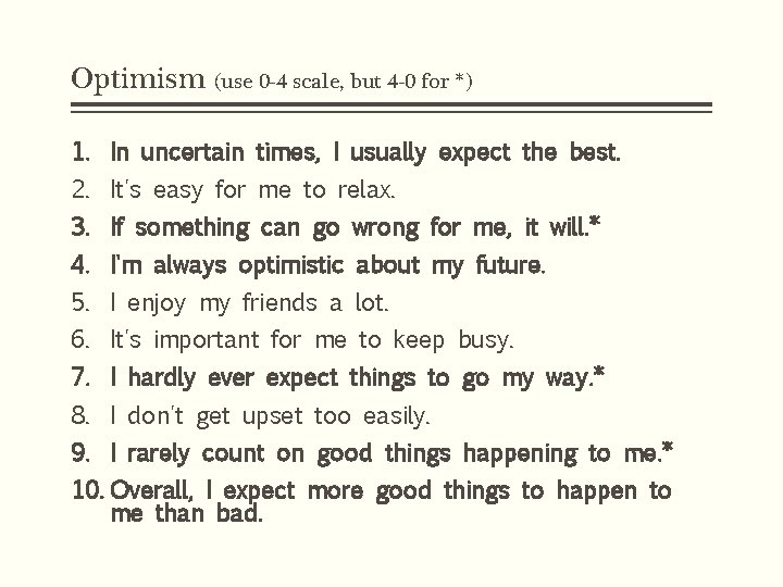 Optimism (use 0 -4 scale, but 4 -0 for *) 1. In uncertain times,
