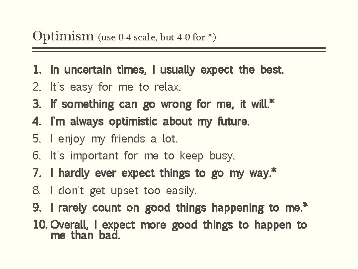 Optimism (use 0 -4 scale, but 4 -0 for *) 1. In uncertain times,