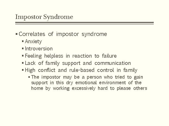 Impostor Syndrome § Correlates of impostor syndrome § Anxiety § Introversion § Feeling helpless