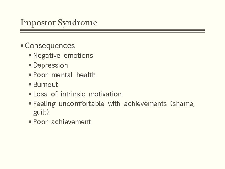 Impostor Syndrome § Consequences § Negative emotions § Depression § Poor mental health §