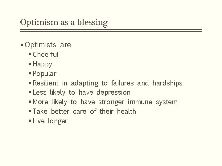 Optimism as a blessing § Optimists are… § Cheerful § Happy § Popular §