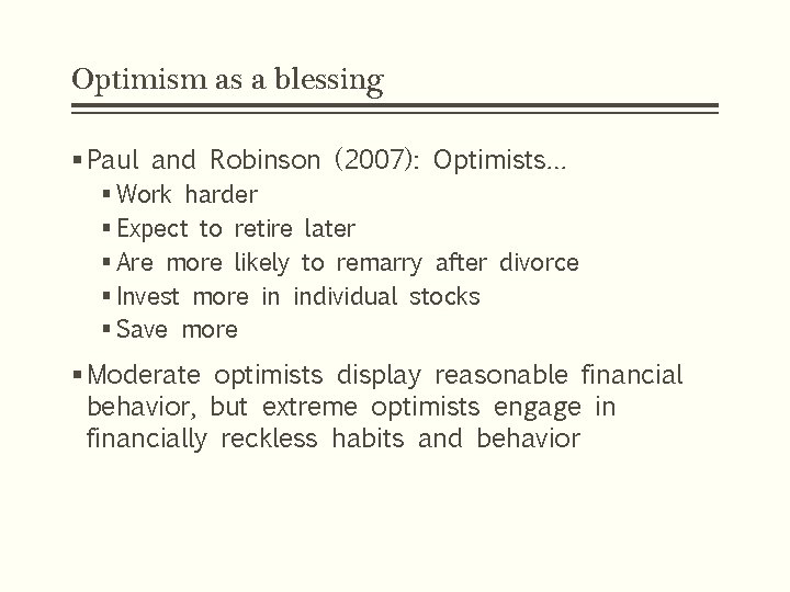 Optimism as a blessing § Paul and Robinson (2007): Optimists… § Work harder §